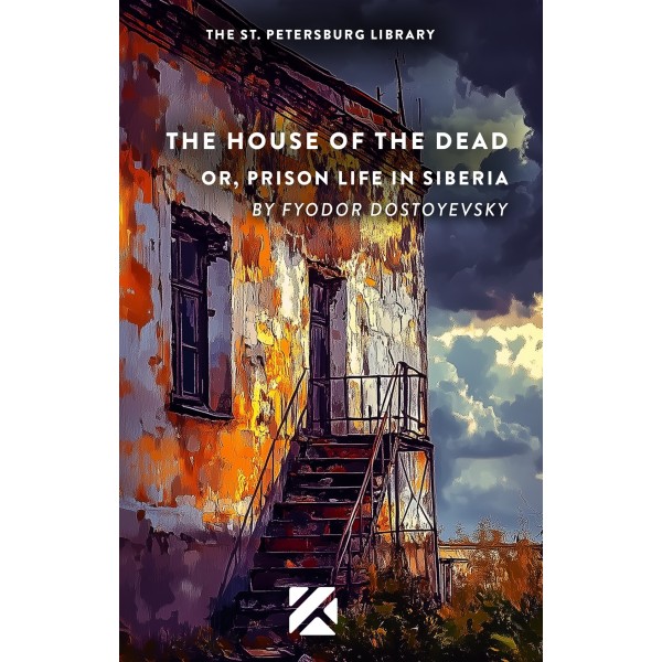 The House of the Dead or, Prison Life in Siberia  - Fyodor Dostoevsky